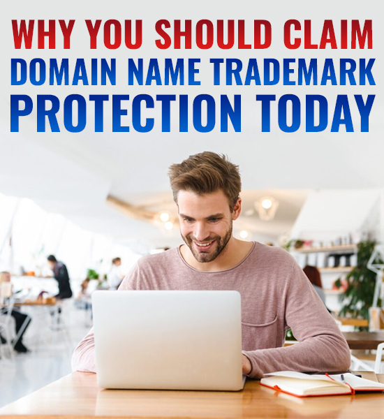 Why You Should Claim Domain Name Trademark Protection Today